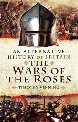The War of the Roses: An Alternative History of Britain