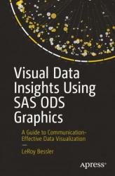 Visual Data Insights Using SAS ODS Graphics: A Guide to Communication-Effective Data Visualization