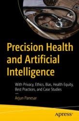 Precision Health and Artificial Intelligence: With Privacy, Ethics, Bias, Health Equity, Best Practices, and Case Studies