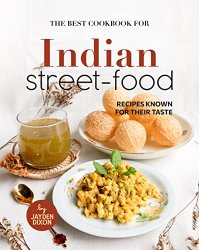 The Best Cookbook for Indian Street-Food: Recipes Known for Their Taste