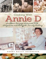 Cooking With Annie D Southern Recipes Seasoned With Seagraves and Pettyjohn Family History