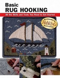 Basic Rug Hooking: All the Skills and Tools You Need to Get Started