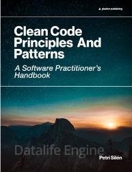 Clean Code Principles And Patterns : A Software Practitioner's Handbook