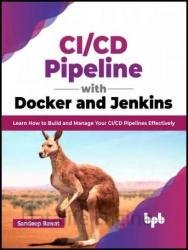 CI/CD Pipeline with Docker and Jenkins: Learn How to Build and Manage Your CI/CD Pipelines Effectively