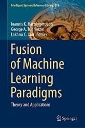 Fusion of Machine Learning Paradigms: Theory and Applications