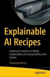 Explainable AI Recipes: Implement Solutions to Model Explainability and Interpretability with Python