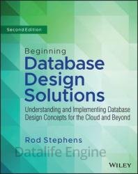 Beginning Database Design Solutions: Understanding and Implementing Database Design Concepts for the Cloud and Beyond, 2nd Edition