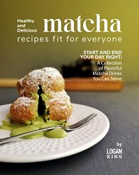 Healthy and Delicious Matcha Recipes Fit for Everyone