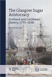 The Glasgow Sugar Aristocracy: Scotland and Caribbean Slavery, 1775–1838
