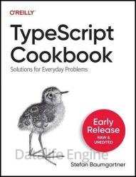 TypeScript Cookbook: Solutions for Everyday Problems (Fourth Early Release)