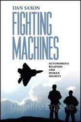 Fighting Machines: Autonomous Weapons and Human Dignity