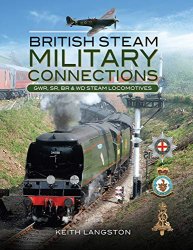 Military Connections: Great Western Railway, Southern Railway, British Railways & War Department Steam Locomotives