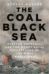 The Coal Black Sea: Winston Churchill and the Worst Naval Catastrophe of the First World War