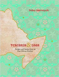 Tekebash and Saba: Recipes from the Horn of Africa