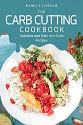 The Carb Cutting Cookbook: Delicious and Easy Low-Carb Recipes