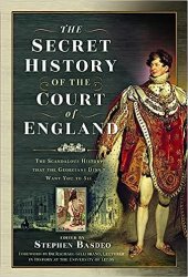 The Secret History of the Court of England: The Book the British Government Banned