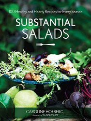 Substantial Salads: 100 Healthy and Hearty Main Courses for Every Season