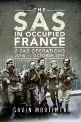 The SAS in Occupied France: 2 SAS Operations, June to October 1944