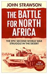 The Battle for North Africa: The Epic Second World War Struggle in the Desert