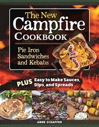The New Campfire Cookbook: Pie Iron Sandwiches and Kebabs