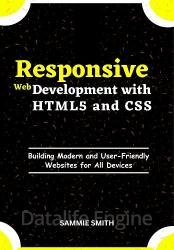 Responsive Web Development with HTML5 and CSS: Building Modern and User-Friendly Websites for All Devices