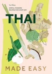 Thai Made Easy: Simple, Modern Recipes for Every Day