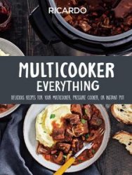 Multicooker Everything: Delicious Recipes for Your Multicooker, Pressure Cooker or Instant Pot