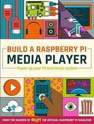 The MagPi Special - Build a Raspberry Pi Media Player 2022