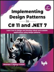 Implementing Design Patterns in C# 11 and .NET 7: Learn how to design and develop robust and scalable applications, 2nd Edition