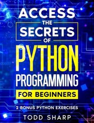 Access the secrets of Python Programming for Beginners: Speed Up Python Learning in 7 Days!