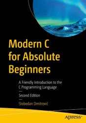 Modern C for Absolute Beginners: A Friendly Introduction to the C Programming Language, Second Edition