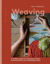 Weaving: A Modern Guide to Creating 17 Woven Accessories for your Handmade Home (2024)