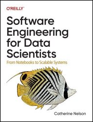 Software Engineering for Data Scientists: From Notebooks to Scalable Systems (Final)