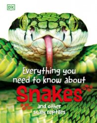 Everything You Need to Know About Snakes: And Other Scaly Reptiles (Everything You Need to Know), 2024 Edition
