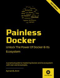 Painless Docker: Unlock the Power of Docker and its Ecosystem, 2024 Edition
