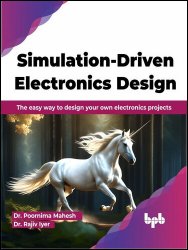Simulation-Driven Electronics Design: The easy way to design your own electronics projects