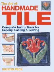 Art of Handmade Tile: Complete Instructions for Carving, Casting & Glazing