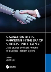 Advances in Digital Marketing in the Era of Artificial Intelligence: Case Studies and Data Analysis for Business Problem Solving