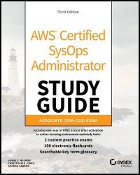 AWS Certified SysOps Administrator Study Guide: Associate SOA-C02 Exam (Sybex Study Guide), 3rd Edition