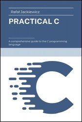 Practical C: A comprehensive guide to the C programming language