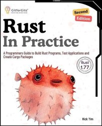 Rust In Practice: A Programmers Guide to Build Rust Programs, Test Applications and Create Cargo Packages, Second Edition