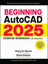 Beginning AutoCAD 2025 Exercise Workbook