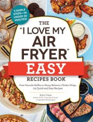 The "I Love My Air Fryer" Easy Recipes Book (The I Love My Books)