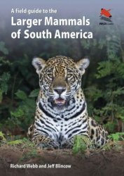 A Field Guide to the Larger Mammals of South America (WILDGuides)