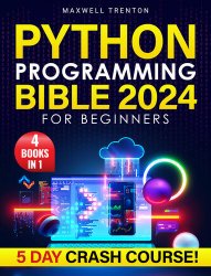 Python Programming Bible for Beginners: [4 in 1] The Ultimate 5-Day Python Crash Course with Step-by-Step Guidance