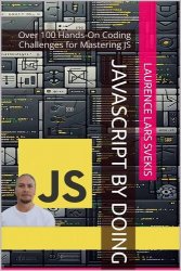 JavaScript by Doing: Over 100 Hands-On Coding Challenges for Mastering JS