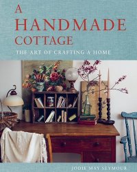 A Handmade Cottage: The art of crafting a home