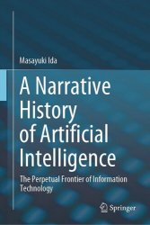 A Narrative History of Artificial Intelligence: The Perpetual Frontier of Information Technology