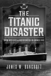 The Titanic Disaster: Omens, Mysteries and Misfortunes of the Doomed Liner