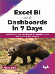 Excel BI and Dashboards in 7 Days: Build interactive dashboards for powerful data visualization and insights